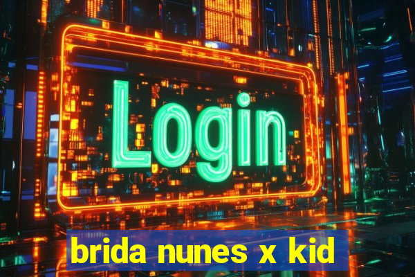 brida nunes x kid